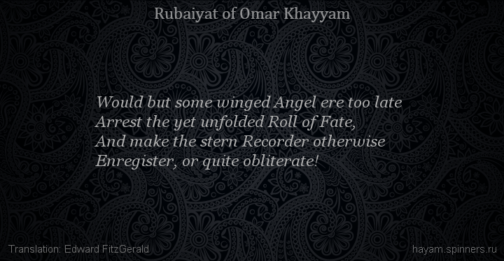 Would but some winged Angel ere too late
 | Omar Khayyam | Rubaiyat in English